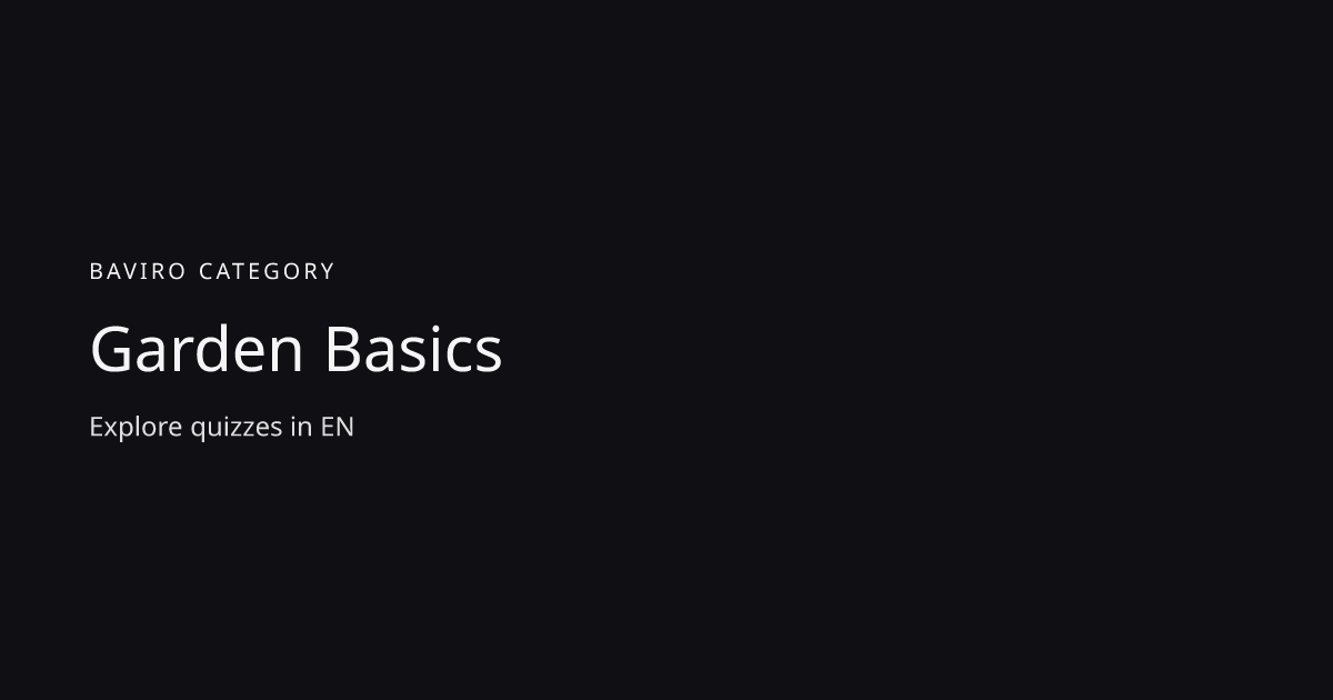 Garden Basics Quizzes | Baviro.com